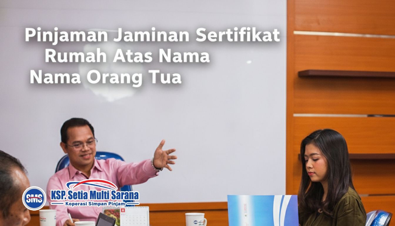 Pinjaman Jaminan Sertifikat Rumah Atas Nama Orang Tua Panduan Regulasi dan Solusinya