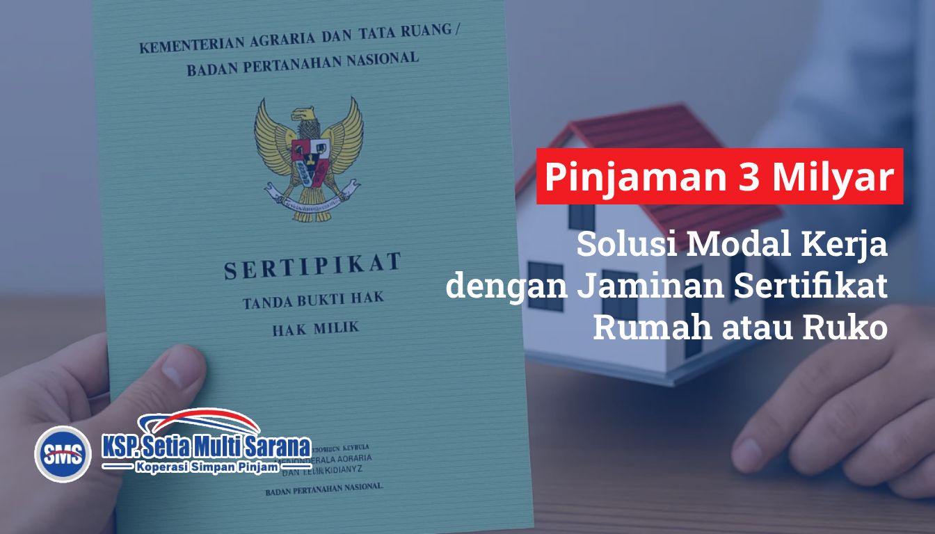 Pinjaman Koperasi Plafon 3 Milyar Solusi Modal Kerja dengan Jaminan Sertifikat Rumah atau Ruko