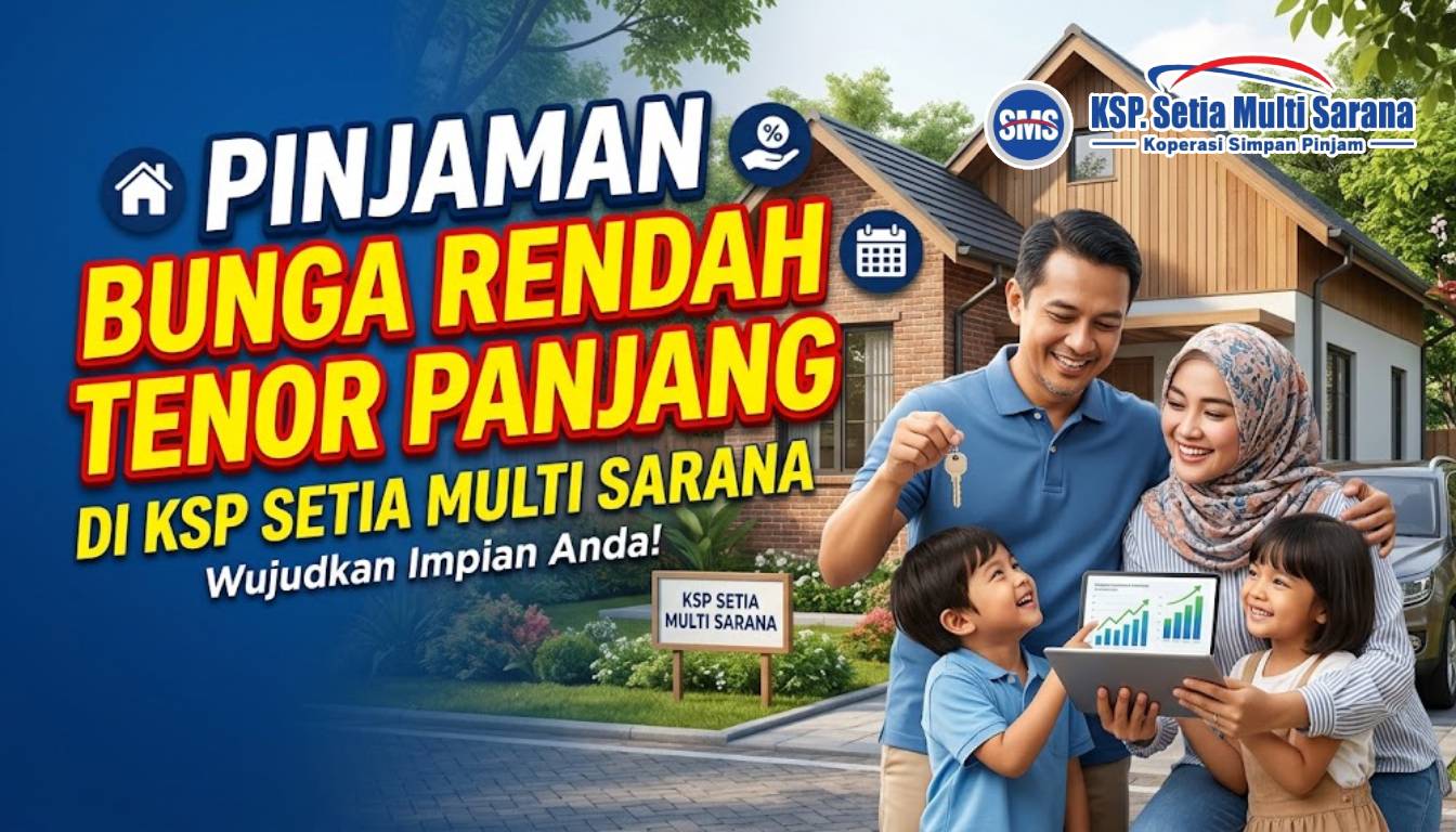 Pinjaman Bunga Rendah Tenor Panjang di KSP Setia Multi Sarana