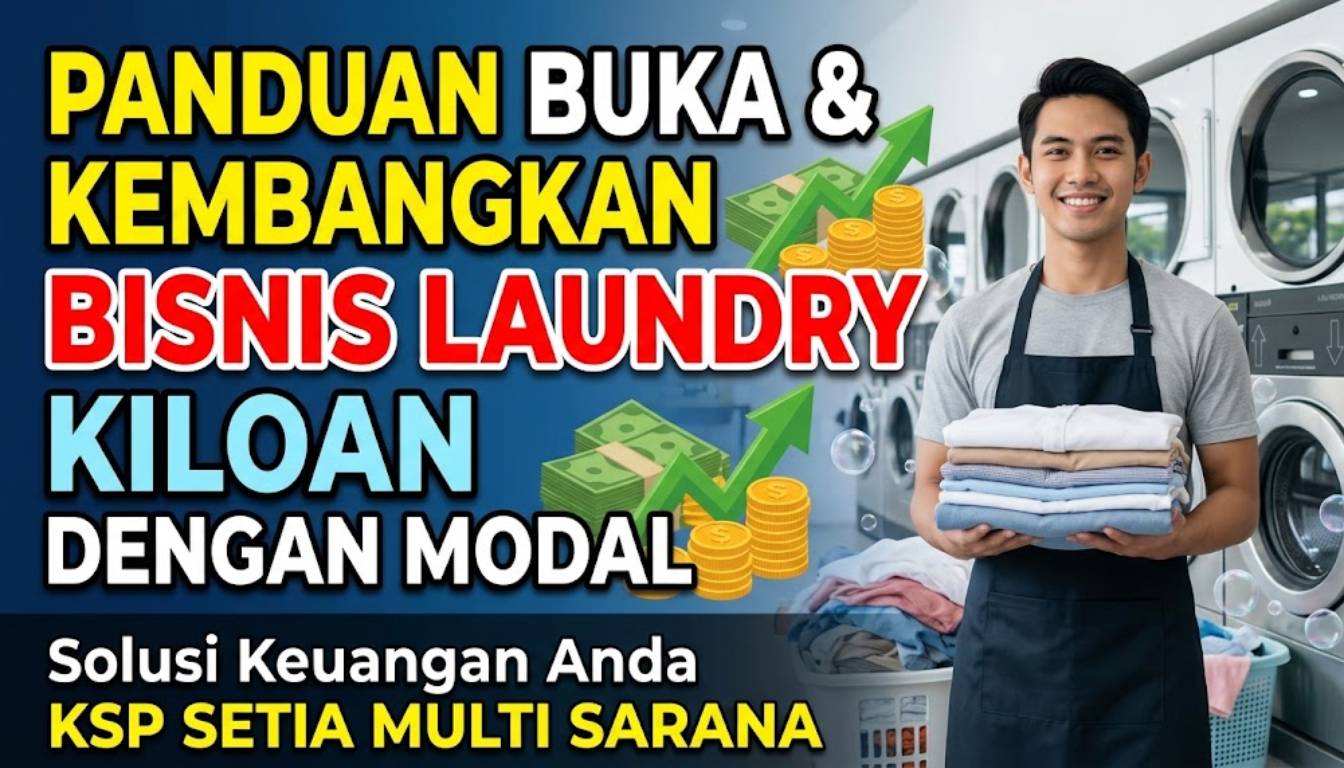 Panduan Membuka dan Mengembangkan Bisnis Laundry Kiloan dengan Modal. Solusi Keuangan Anda KSP Setia Multi Sarana